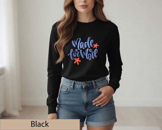 Made For More Christian Floral Long Sleeve Shirt, Inspirational Faith Graphic Top
